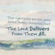 The righteous person may have many troubles, but the LORD delivers him from them all Psalms 34:19