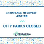 Announcement graphic stating 'City Parks Closed' due to Hurricane Isaias recovery efforts in Pen — Pensacola Park Closures