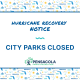 Announcement graphic stating 'City Parks Closed' due to Hurricane Isaias recovery efforts in Pen — Pensacola Park Closures